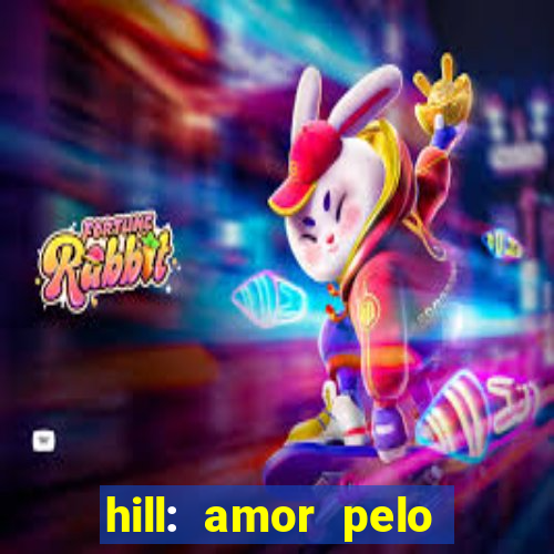 hill: amor pelo jogo online