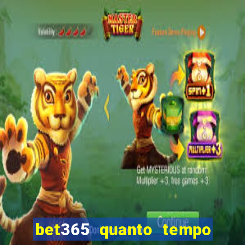 bet365 quanto tempo demora o saque