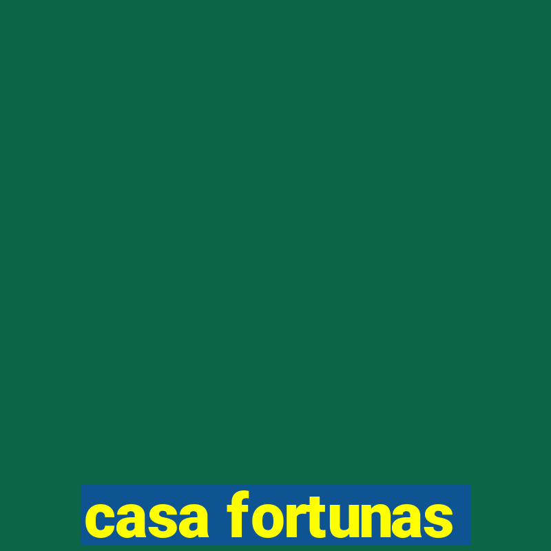 casa fortunas