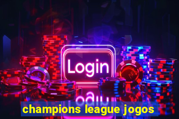 champions league jogos