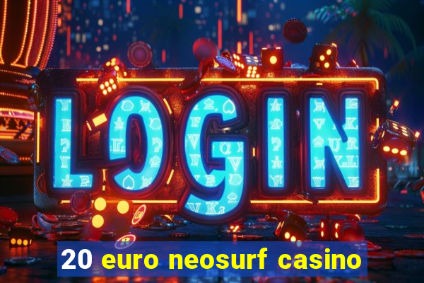 20 euro neosurf casino