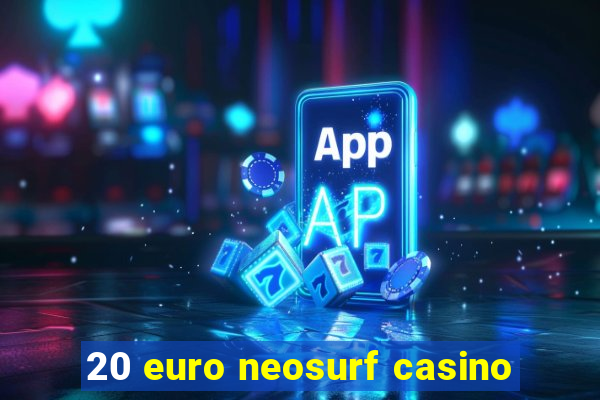 20 euro neosurf casino