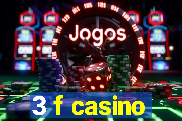 3 f casino