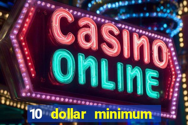 10 dollar minimum deposit casino