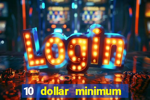 10 dollar minimum deposit casino