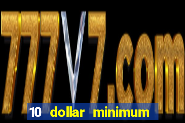 10 dollar minimum deposit casino