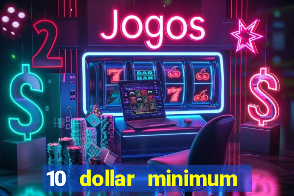 10 dollar minimum deposit casino