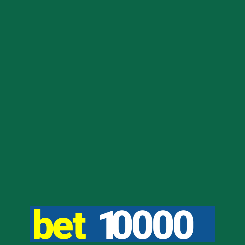 bet 10000