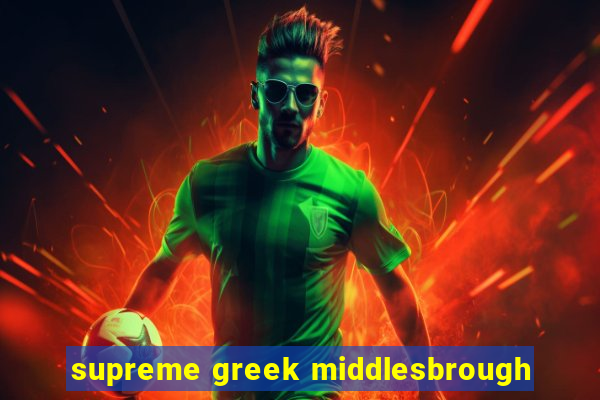 supreme greek middlesbrough