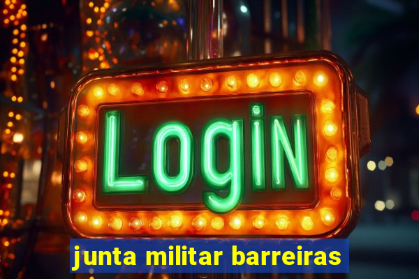 junta militar barreiras