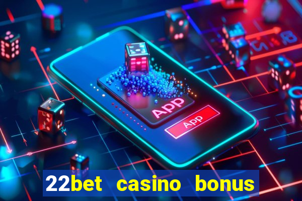 22bet casino bonus ohne einzahlung