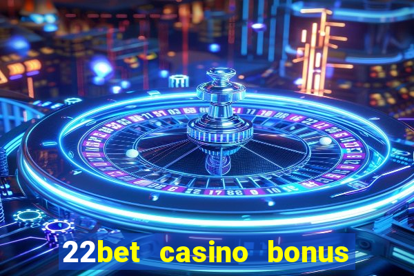 22bet casino bonus ohne einzahlung