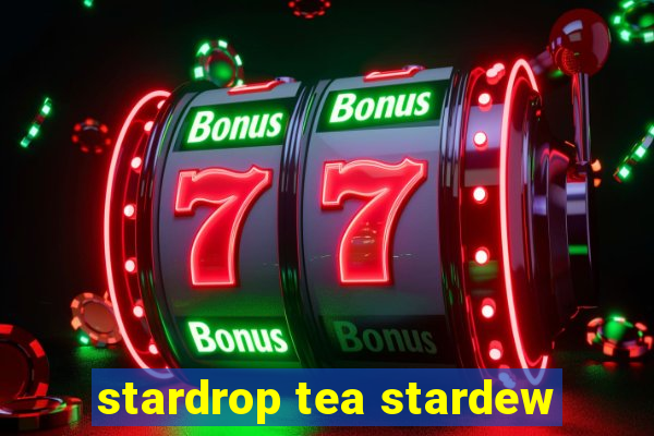 stardrop tea stardew