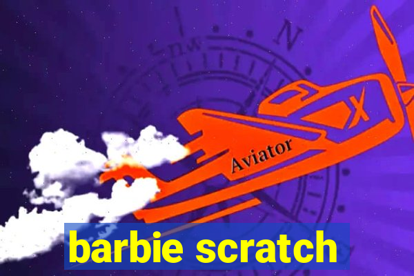 barbie scratch