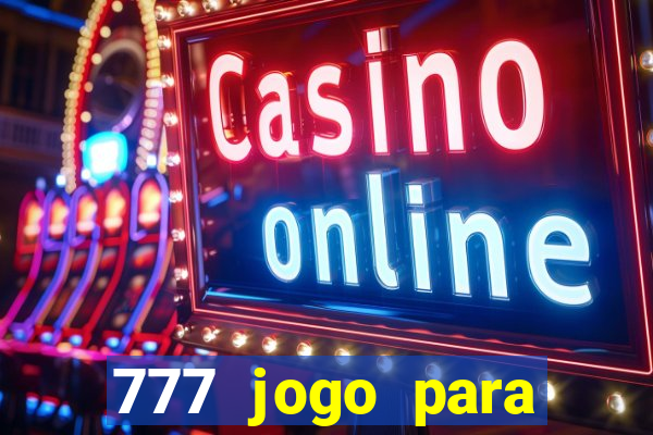 777 jogo para ganhar dinheiro