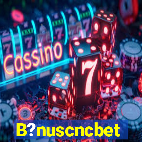 B?nuscncbet