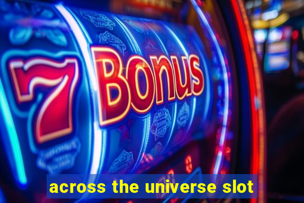 across the universe slot