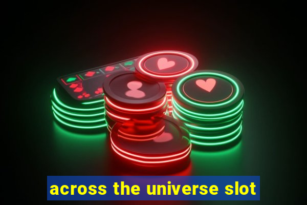 across the universe slot