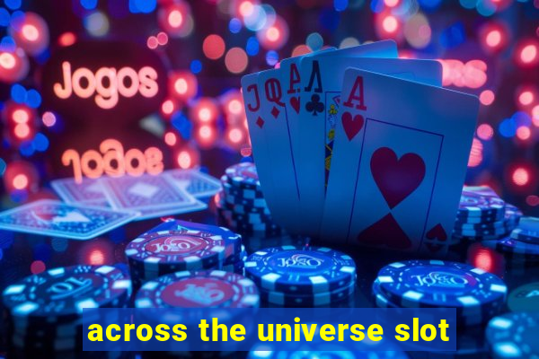 across the universe slot