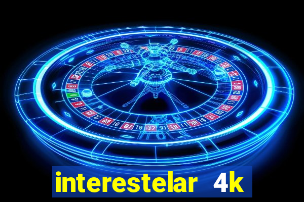 interestelar 4k dublado download