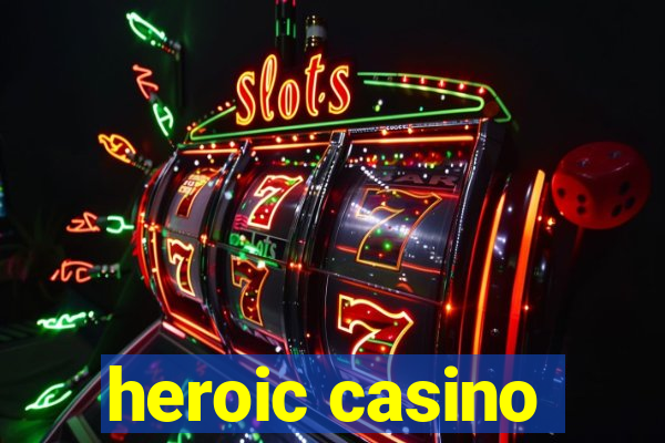 heroic casino