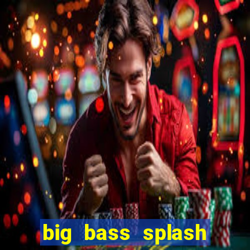 big bass splash melhor horário para jogar