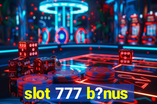 slot 777 b?nus