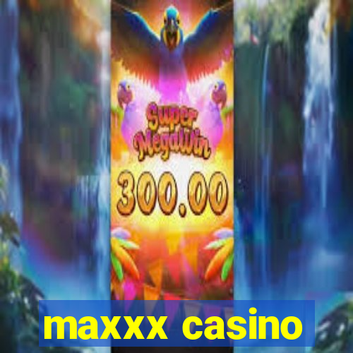 maxxx casino