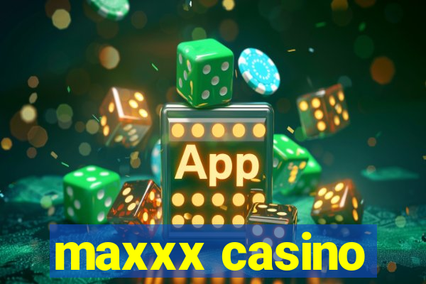 maxxx casino