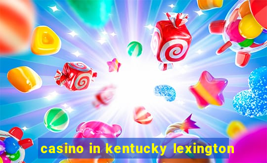 casino in kentucky lexington