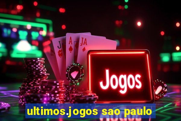 ultimos.jogos sao paulo