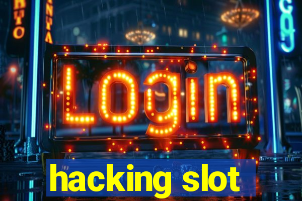 hacking slot