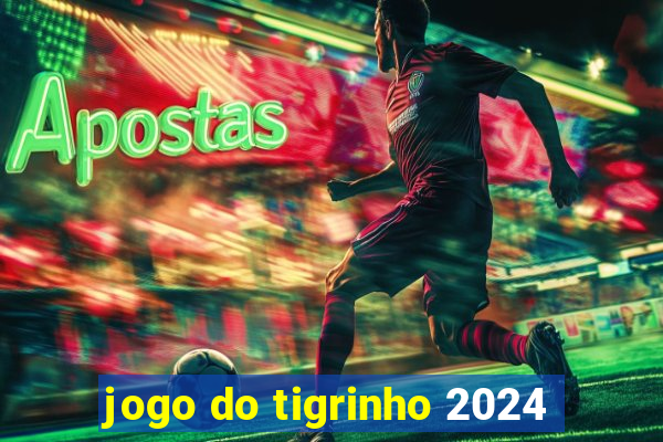 jogo do tigrinho 2024