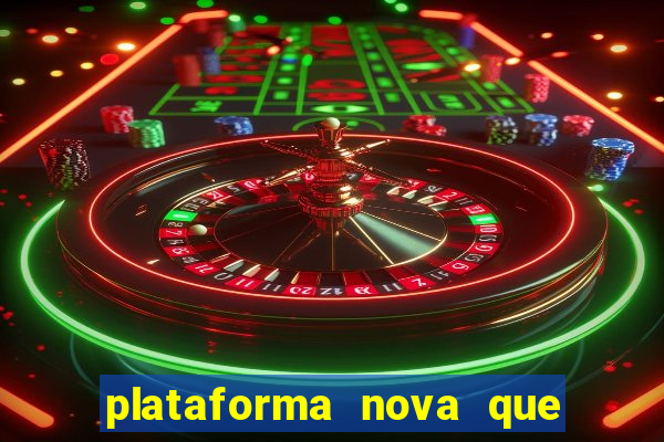 plataforma nova que t谩 pagando