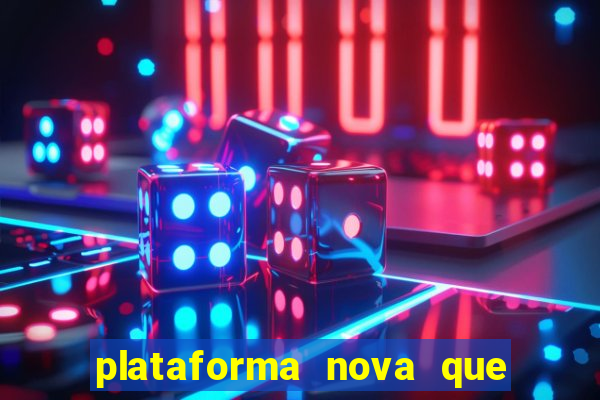 plataforma nova que t谩 pagando