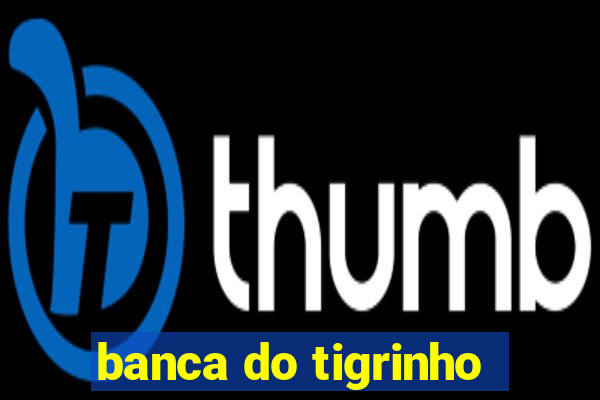 banca do tigrinho