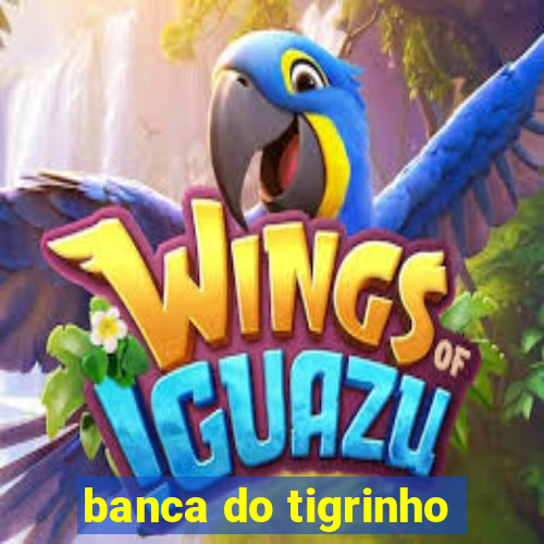 banca do tigrinho