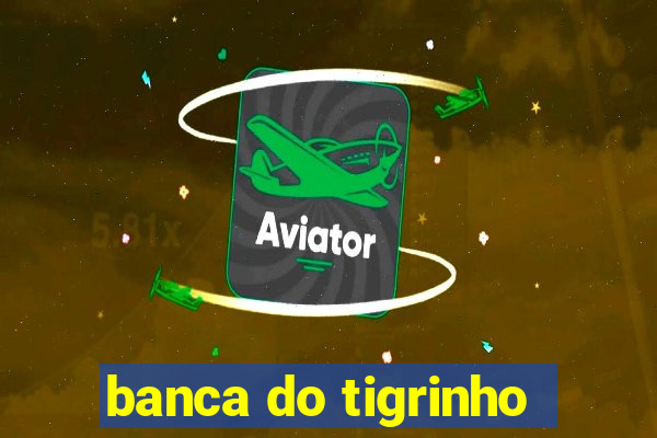 banca do tigrinho