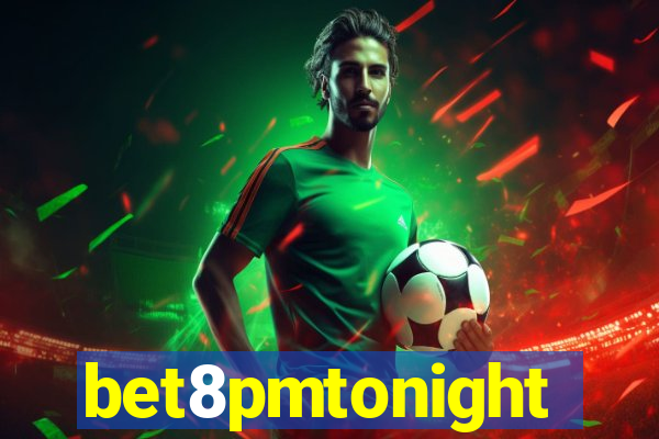 bet8pmtonight