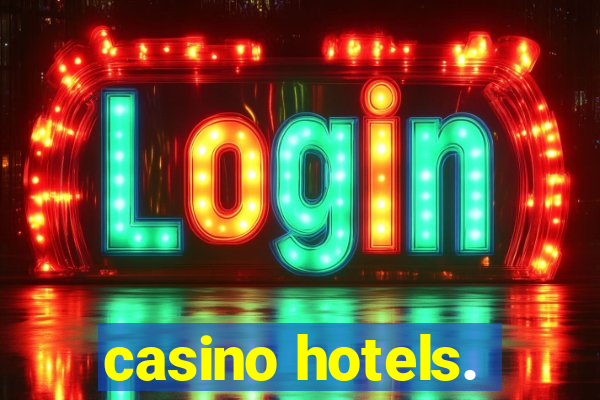 casino hotels.