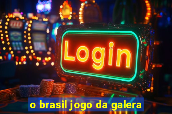 o brasil jogo da galera