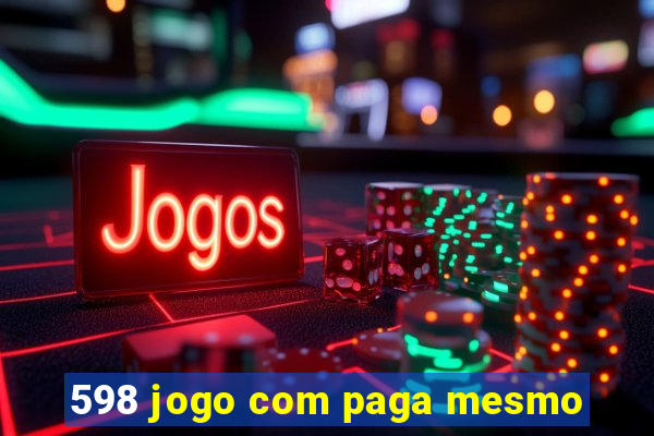 598 jogo com paga mesmo