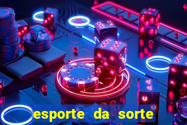 esporte da sorte apostas online