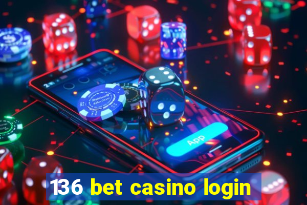 136 bet casino login