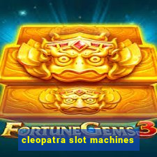 cleopatra slot machines