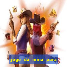 jogo da mina para ganhar dinheiro