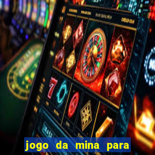 jogo da mina para ganhar dinheiro