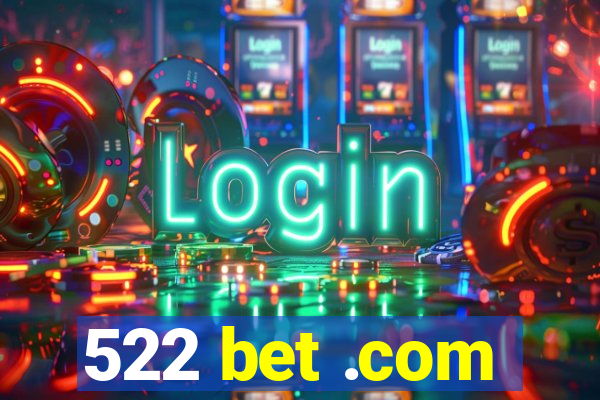 522 bet .com