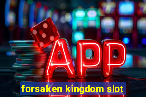 forsaken kingdom slot