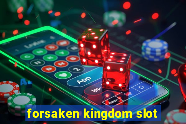 forsaken kingdom slot